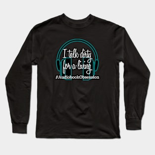 Talk Dirty for a Living Long Sleeve T-Shirt